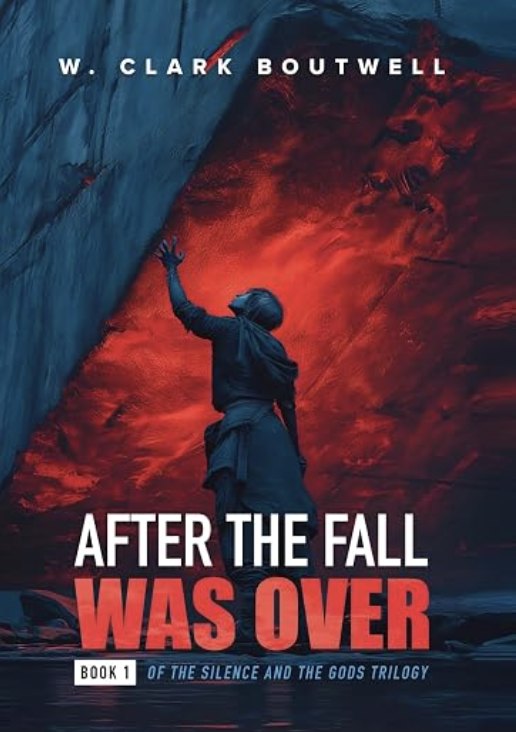 After the Fall Was Over &mdash; by W. Clark Boutwell, published by Pristine Press & Media