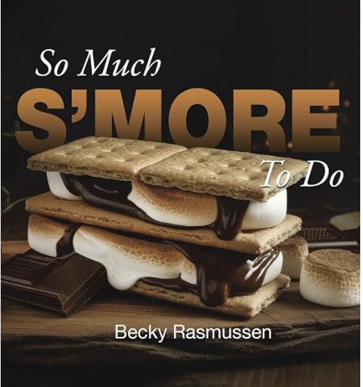 So Much S&rsquo;more To Do &mdash; by Becky Rasmussen, published by Pristine Press & Media